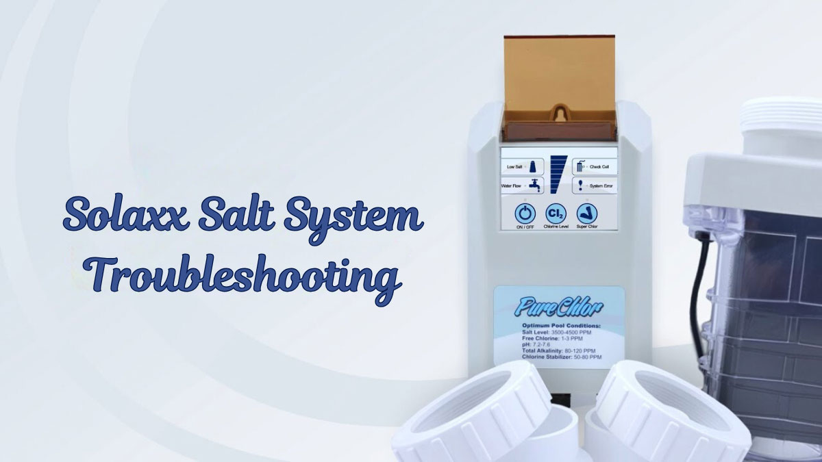 Master Solaxx Salt System Troubleshooting for Pool Perfection